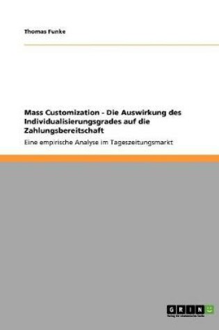 Cover of Mass Customization - Die Auswirkung des Individualisierungsgrades auf die Zahlungsbereitschaft