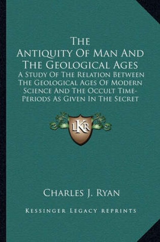 Cover of The Antiquity of Man and the Geological Ages