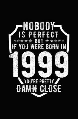 Cover of Nobody Is Perfect But If You Were Born in 1999 You're Pretty Damn Close