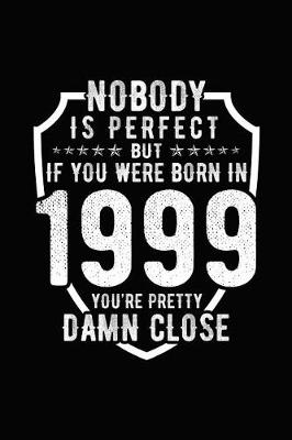 Book cover for Nobody Is Perfect But If You Were Born in 1999 You're Pretty Damn Close