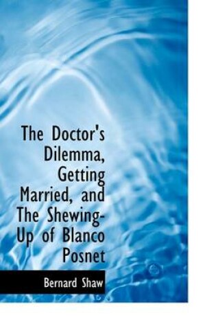 Cover of The Doctor's Dilemma, Getting Married, and the Shewing-Up of Blanco Posnet
