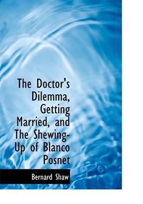 Book cover for The Doctor's Dilemma, Getting Married, and the Shewing-Up of Blanco Posnet