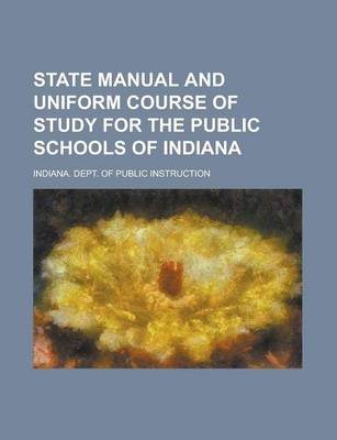 Book cover for State Manual and Uniform Course of Study for the Public Schools of Indiana