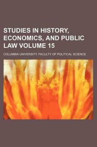 Cover of Studies in History, Economics, and Public Law Volume 15