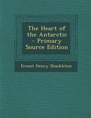 Book cover for The Heart of the Antarctic - Primary Source Edition