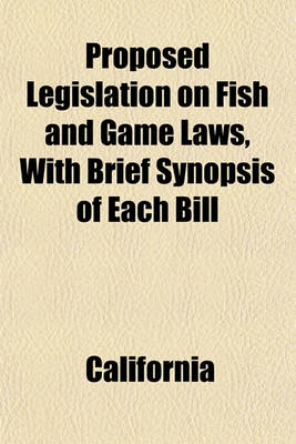 Book cover for Proposed Legislation on Fish and Game Laws, with Brief Synopsis of Each Bill