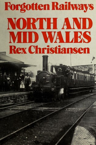 Cover of Forgotten Railways: North and Mid Wales