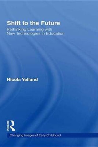 Cover of Shift to the Future: Rethinking Learning with New Technologies in Education