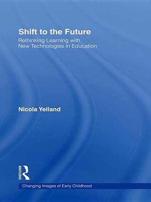 Cover of Shift to the Future: Rethinking Learning with New Technologies in Education