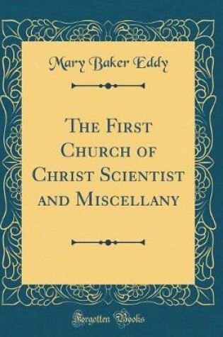 Cover of The First Church of Christ Scientist and Miscellany (Classic Reprint)