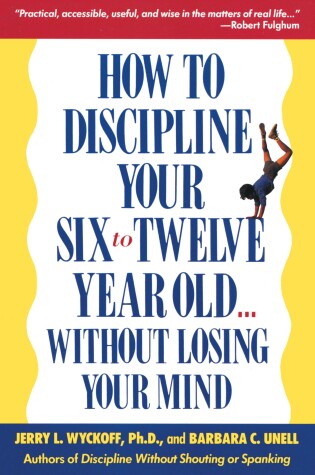 Cover of How to Discipline Your Six to Twelve Year Old . . . Without Losing Your Mind