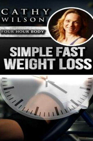 Cover of Simple Fast Weight Loss: Four Hour Body