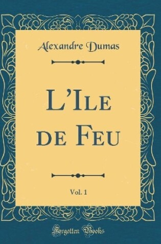 Cover of L'Ile de Feu, Vol. 1 (Classic Reprint)