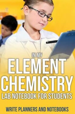 Cover of In My Element Chemistry Lab Notebook for Students