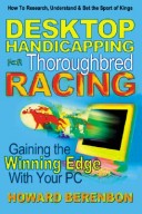 Cover of Desktop Handicapping for Thoroughbred Racing