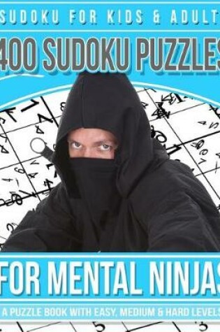 Cover of Sudoku for Kids & Adults 400 Sudoku Puzzles for Mental Ninjas