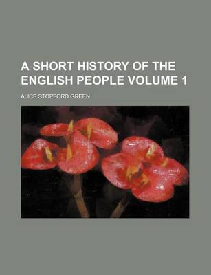 Book cover for A Short History of the English People Volume 1