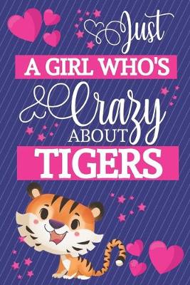 Book cover for Just A Girl Who's Crazy About Tigers