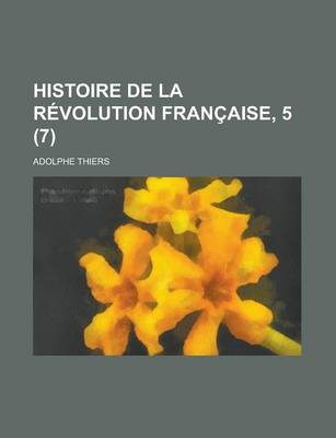 Book cover for Histoire de La Revolution Francaise, 5 (7)