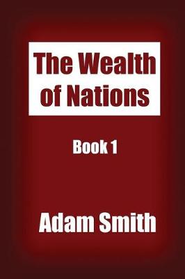 Book cover for The Wealth of Nations Book 1