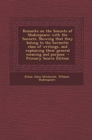 Cover of Remarks on the Sonnets of Shakespeare; With the Sonnets. Showing That They Belong to the Hermetic Class of Writings, and Explaining Their General Meaning and Purpose