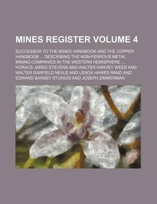 Book cover for Mines Register Volume 4; Successor to the Mines Handbook and the Copper Handbook ... Describing the Non-Ferrous Metal Mining Companies in the Western Hemisphere ...