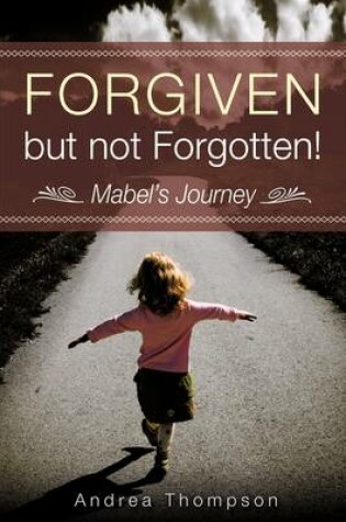 Cover of Forgiven but not Forgotten!