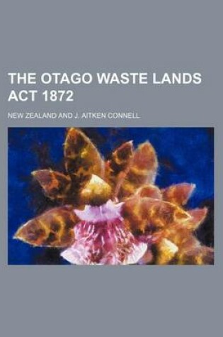 Cover of The Otago Waste Lands ACT 1872