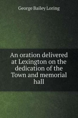 Cover of An oration delivered at Lexington on the dedication of the Town and memorial hall