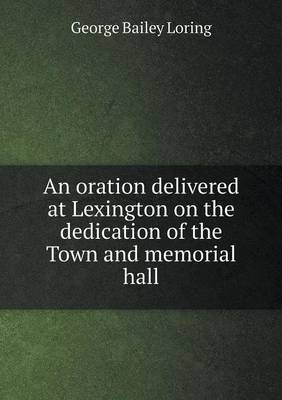Book cover for An oration delivered at Lexington on the dedication of the Town and memorial hall