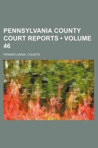 Cover of Pennsylvania County Court Reports (Volume 46)