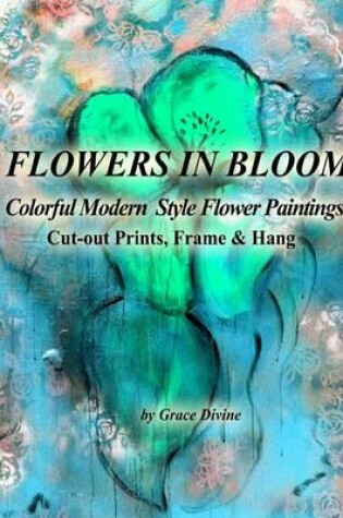 Cover of FLOWERS IN BLOOM Colorful Modern Style Flower Paintings Cut-out Prints, Frame & Hang