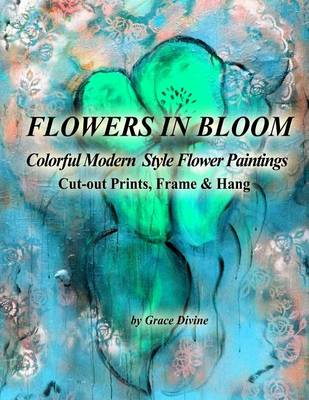 Book cover for FLOWERS IN BLOOM Colorful Modern Style Flower Paintings Cut-out Prints, Frame & Hang