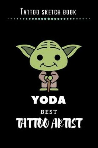 Cover of Tattoo Sketch Book - Yoda Best Tattoo Artist