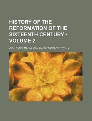 Book cover for History of the Reformation of the Sixteenth Century Volume 2