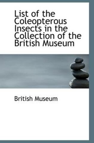 Cover of List of the Coleopterous Insects in the Collection of the British Museum