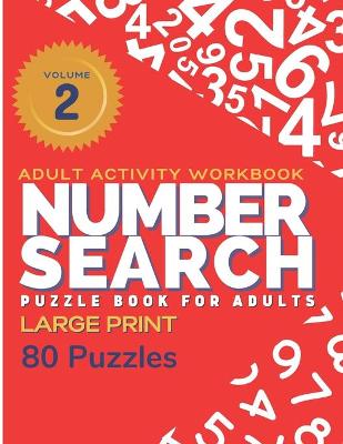 Book cover for Adult Activity Workbook - Number Search Large Print Puzzle Book for Adults Volume 2 (80 Puzzles)