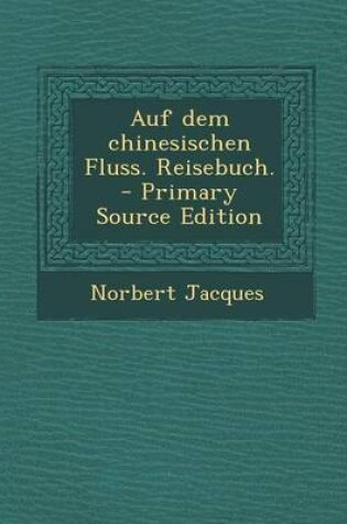 Cover of Auf Dem Chinesischen Fluss. Reisebuch.