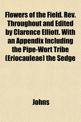 Book cover for Flowers of the Field. REV. Throughout and Edited by Clarence Elliott. with an Appendix Including the Pipe-Wort Tribe (Eriocauleae) the Sedge