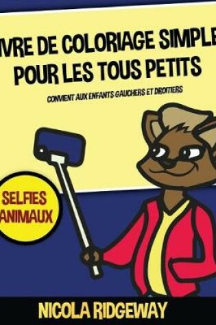 Cover of Livre de coloriage simple pour les tous petits (Selfies Animaux)