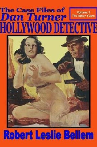 Cover of The Case Files of Dan Turner Hollywood Detective : Volume 1 The Spicy Years