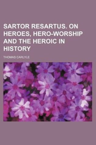 Cover of Sartor Resartus. on Heroes, Hero-Worship and the Heroic in History