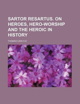 Book cover for Sartor Resartus. on Heroes, Hero-Worship and the Heroic in History