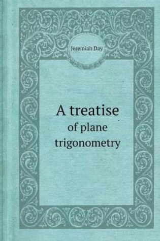 Cover of A Treatise of Plane Trigonometry