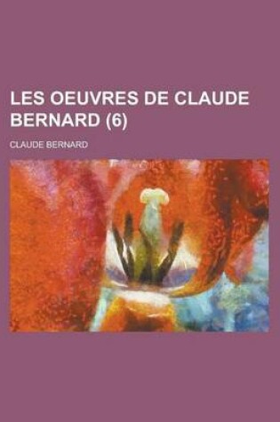 Cover of Les Oeuvres de Claude Bernard (6)