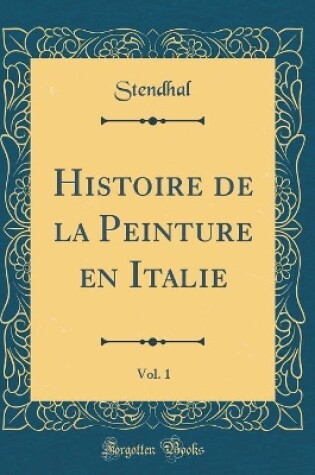 Cover of Histoire de la Peinture en Italie, Vol. 1 (Classic Reprint)