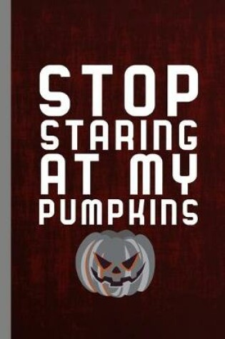 Cover of Stop Staring At Pumpkins