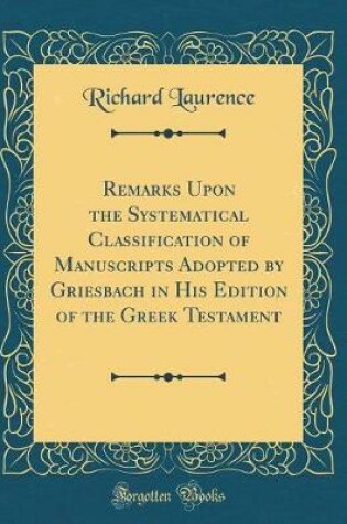 Cover of Remarks Upon the Systematical Classification of Manuscripts Adopted by Griesbach in His Edition of the Greek Testament (Classic Reprint)