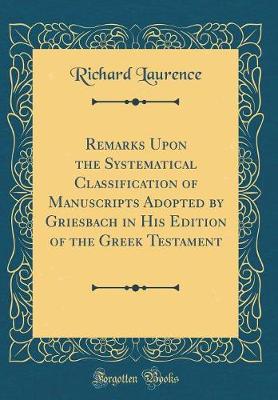 Book cover for Remarks Upon the Systematical Classification of Manuscripts Adopted by Griesbach in His Edition of the Greek Testament (Classic Reprint)