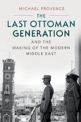 Book cover for The Last Ottoman Generation and the Making of the Modern Middle East